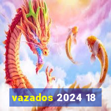 vazados 2024 18